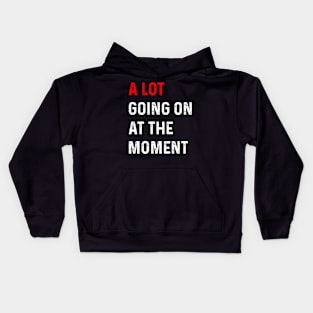 Funny Saying A Lot Going On at The Moment Kids Hoodie